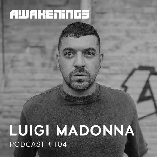 Awakenings Podcast 104 - Luigi Madonna