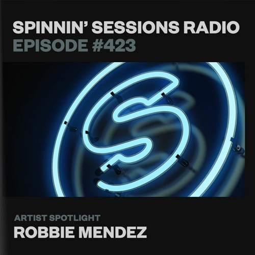 Spinnin-Sessions-423-Artist-Spotlight-Robbie-Mendez