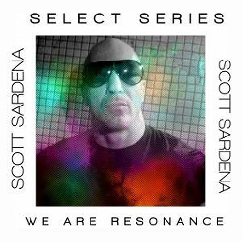 Scott Sardena - We Are Resonance Select Series