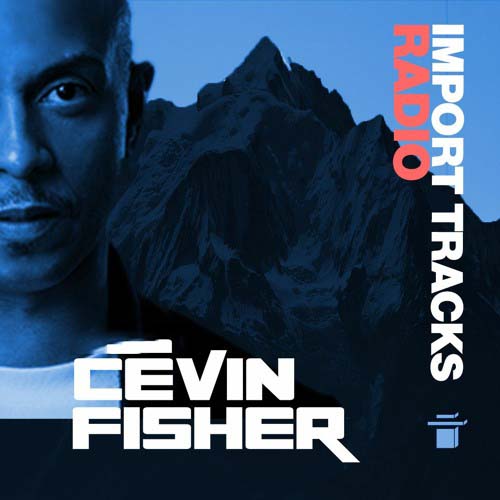 Cevin Fisher - Import Tracks Radio