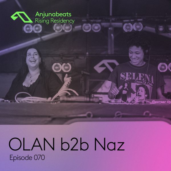 Anjunabeats-Rising-Residency-070-OLAN-b2b-Naz