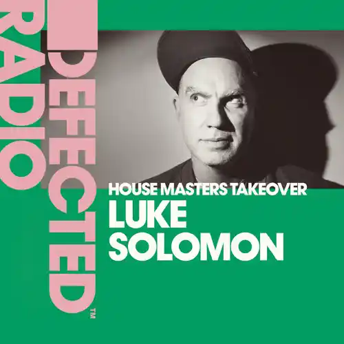 Defected Radio Show Luke Solomon Takeover