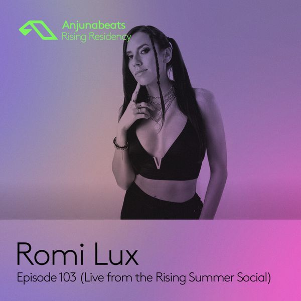 Anjunabeats-Rising-Residency-103-Romi-Lux-Live-from-the-Rising-Summer-Social