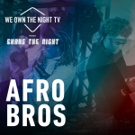 Afro Bros at #WOTNTV presents Shake The Night