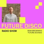 Future Disco Radio - Sean Brosnan’s Future Sounds